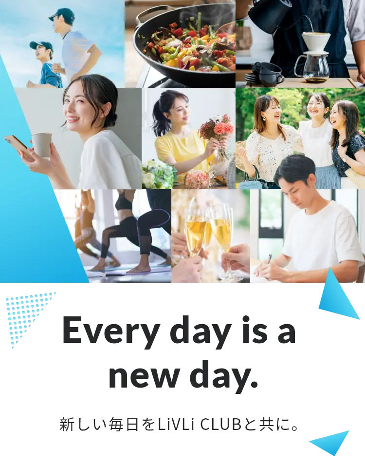 Every day is a new day.　新しい毎日をLiVLi CLUBと共に。